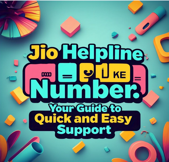 Jio Helpline Number: Your Guide to Quick and Easy Support