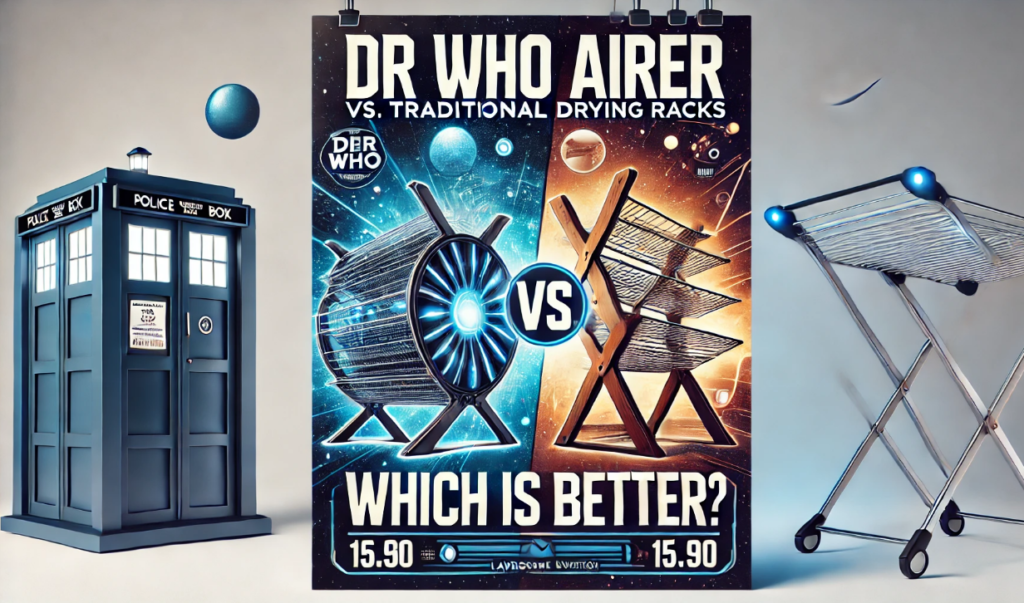 Dr Who Airer vs. Traditional Drying Racks: Which is Better?